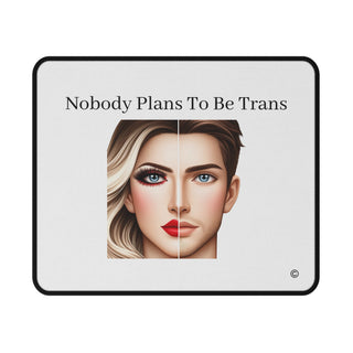 Custom Mouse Pad - "Support and Empower: Nobody Plans to be Trans"
